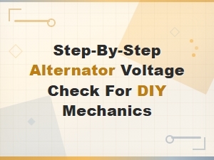 Step-By-Step Alternator Voltage Check Guide for Diy Mechanics