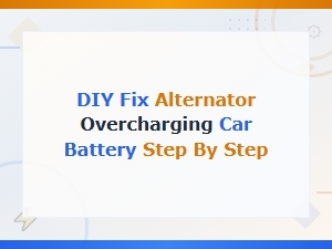 Diy Fix: How to Stop Your Alternator From Overcharging a Car Battery