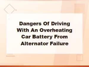 Dangers of Driving with an Overheating Car Battery From Alternator Failure